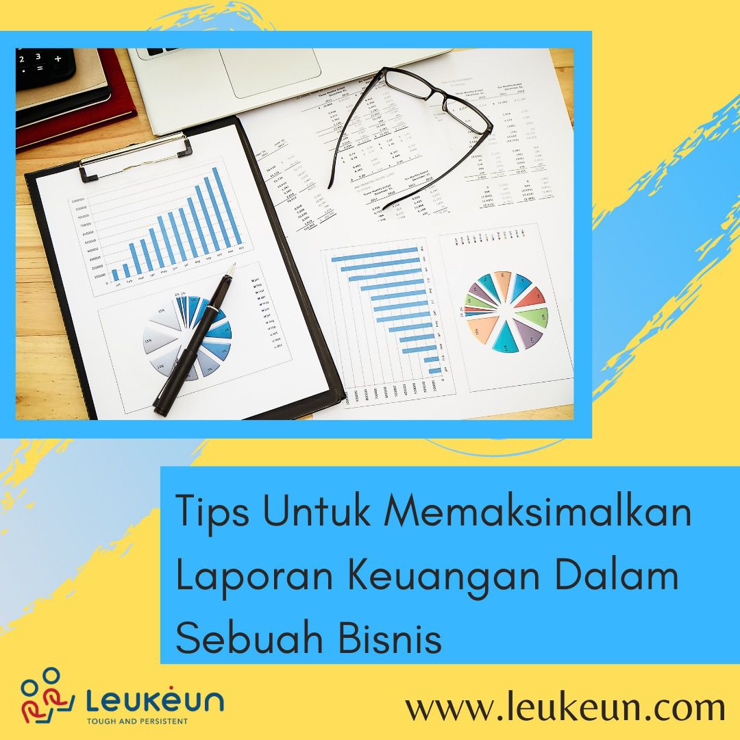 Tips Untuk Memaksimalkan Laporan Keuangan Dalam Sebuah Bisnis | Leukeun ...